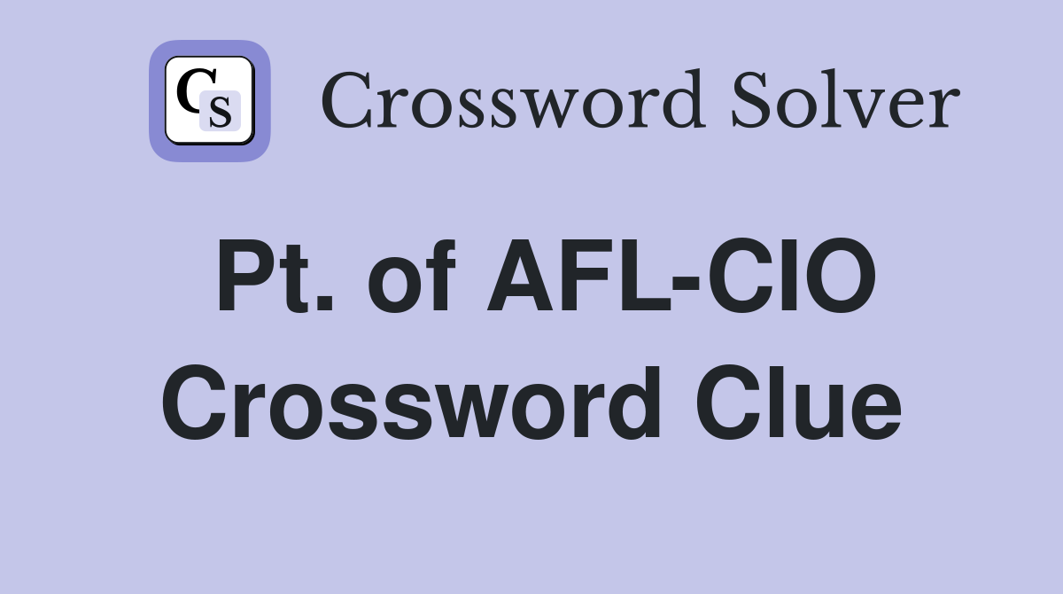 Pt. of AFL-CIO Crossword Clue