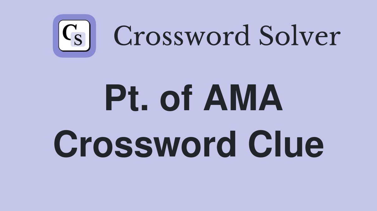 Pt. of AMA Crossword Clue