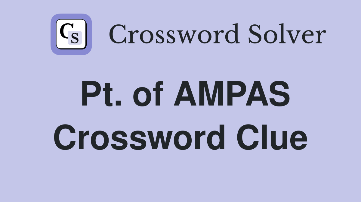 Pt. of AMPAS Crossword Clue