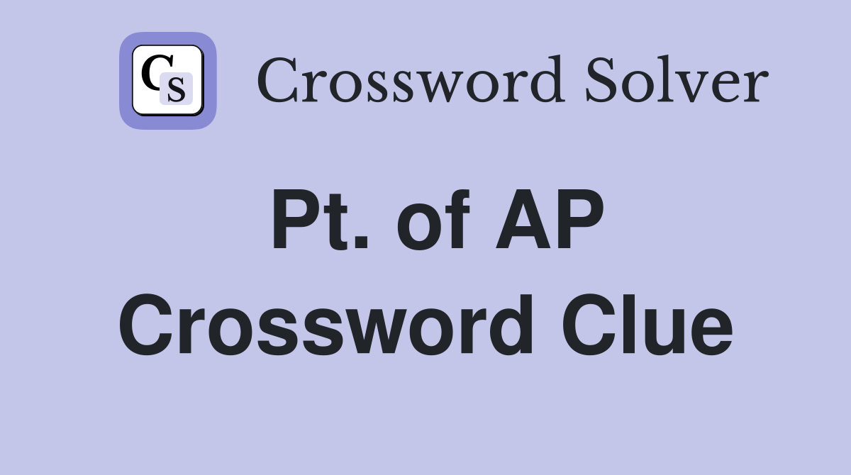 Pt. of AP Crossword Clue
