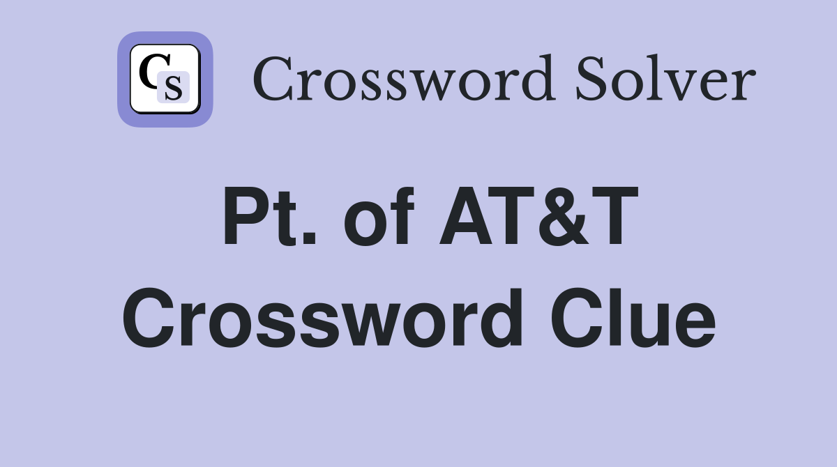 Pt. of AT&T Crossword Clue