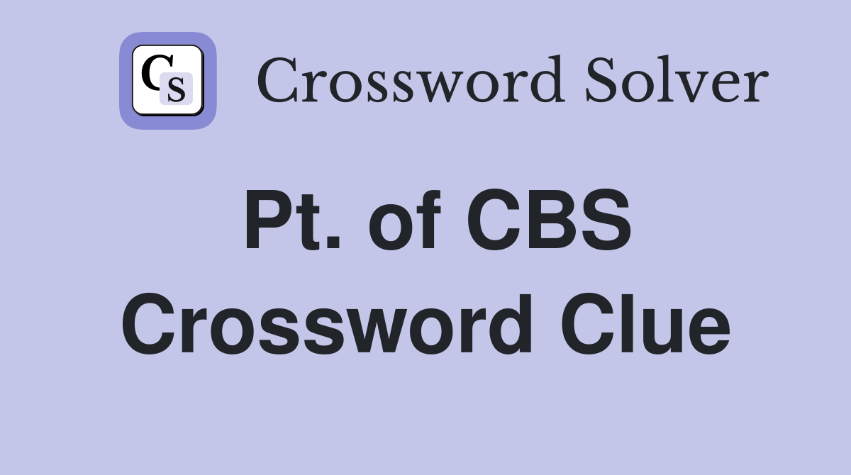 Pt. of CBS Crossword Clue