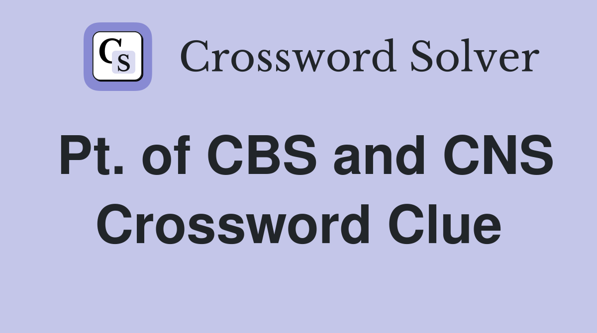 Pt. of CBS and CNS Crossword Clue