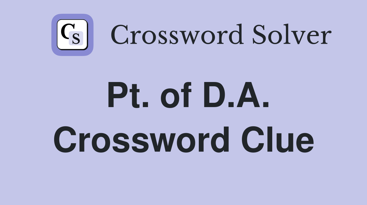 Pt. of D.A. Crossword Clue