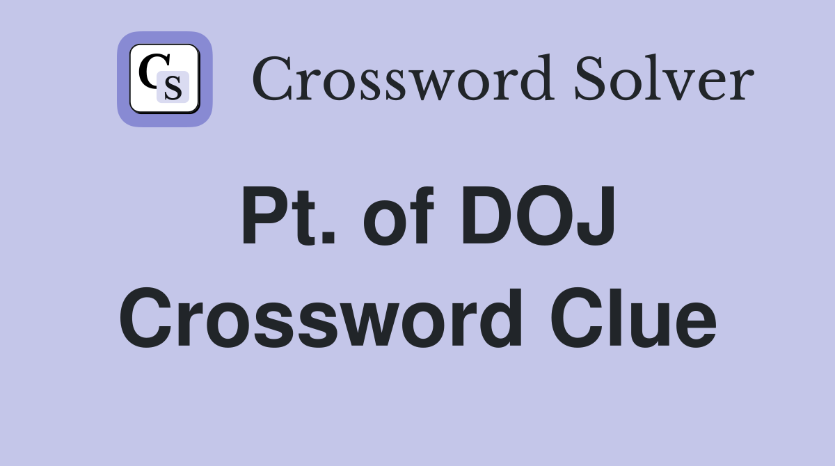 Pt. of DOJ Crossword Clue