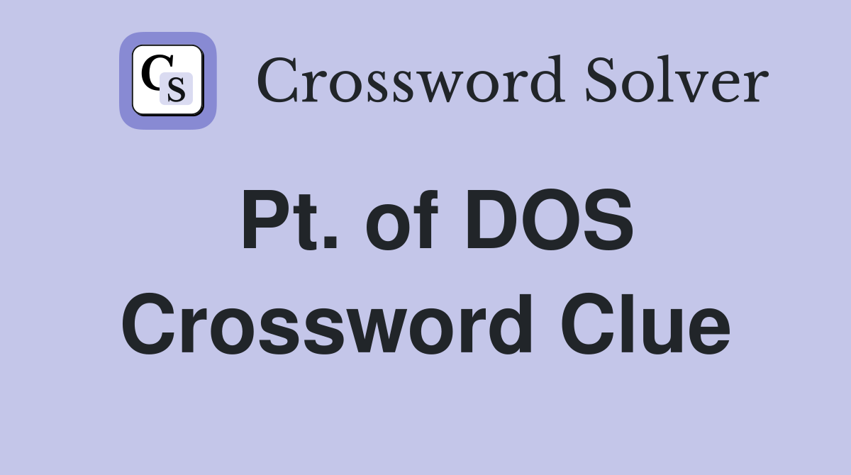 Pt. of DOS Crossword Clue