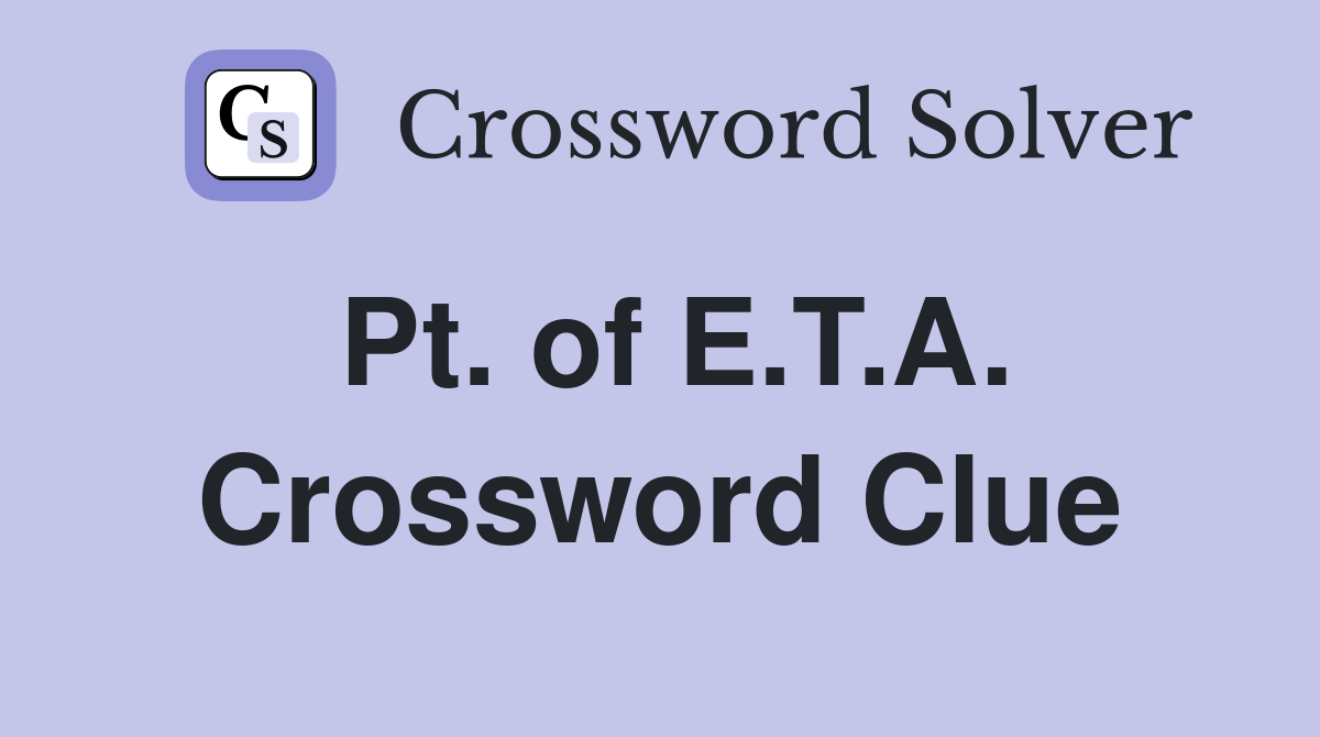 Pt. of E.T.A. Crossword Clue