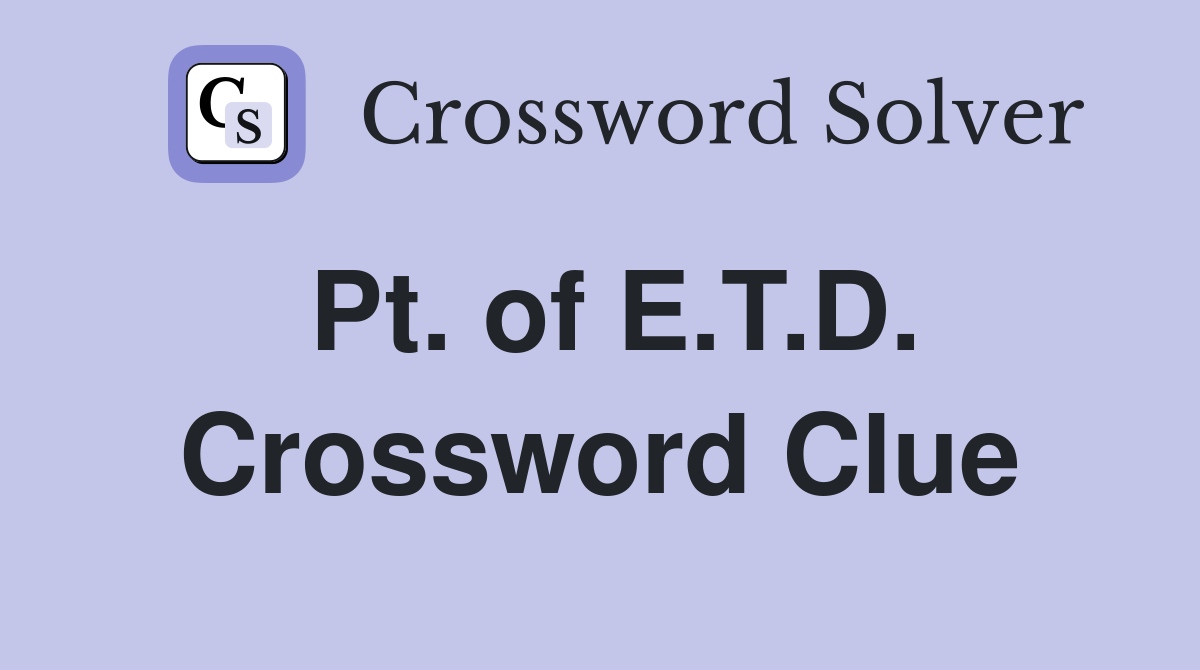 Pt. of E.T.D. Crossword Clue
