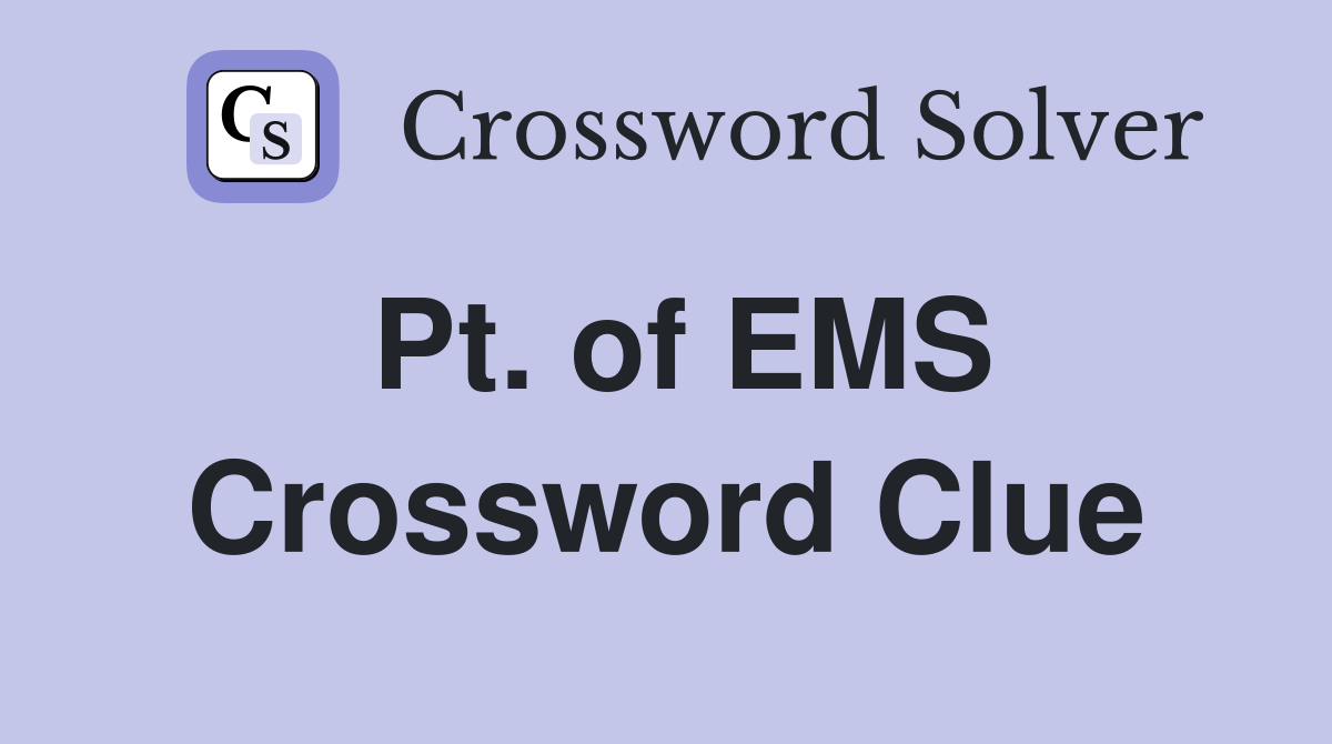 Pt. of EMS Crossword Clue