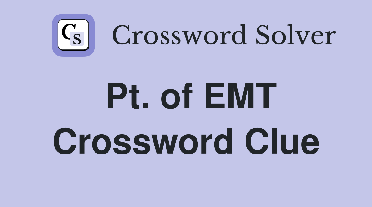 Pt. of EMT Crossword Clue