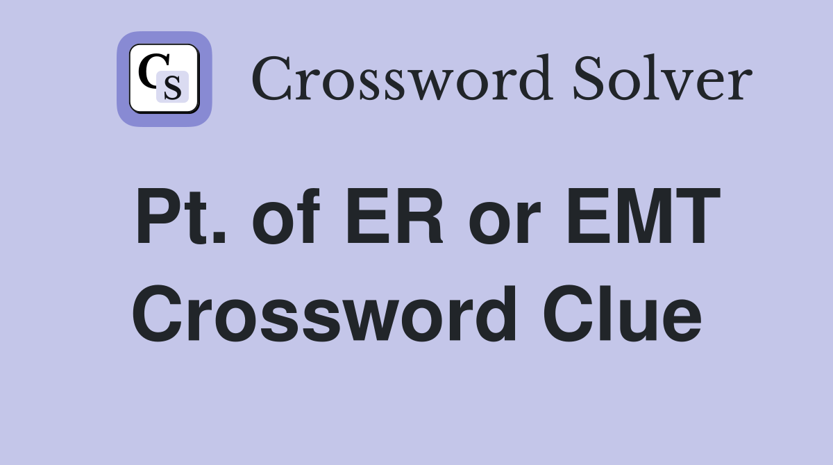 Pt. of ER or EMT Crossword Clue