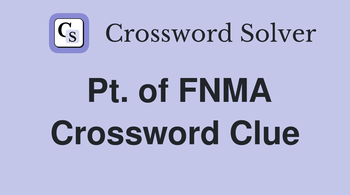 Pt. of FNMA Crossword Clue