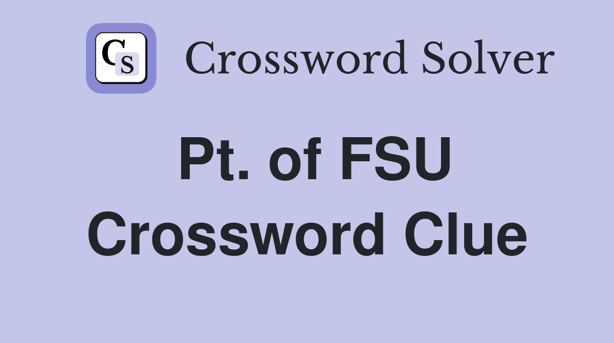 Pt. of FSU Crossword Clue