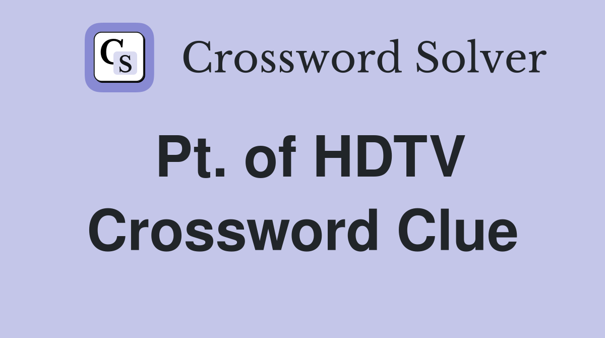Pt. of HDTV Crossword Clue