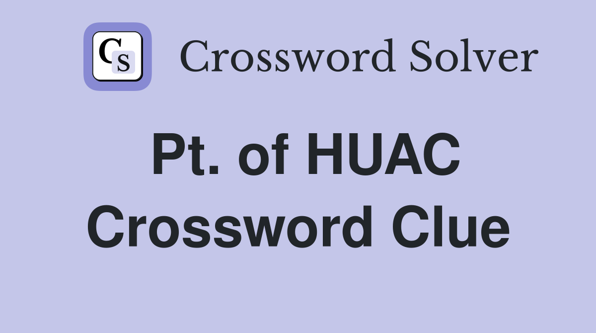 Pt. of HUAC Crossword Clue