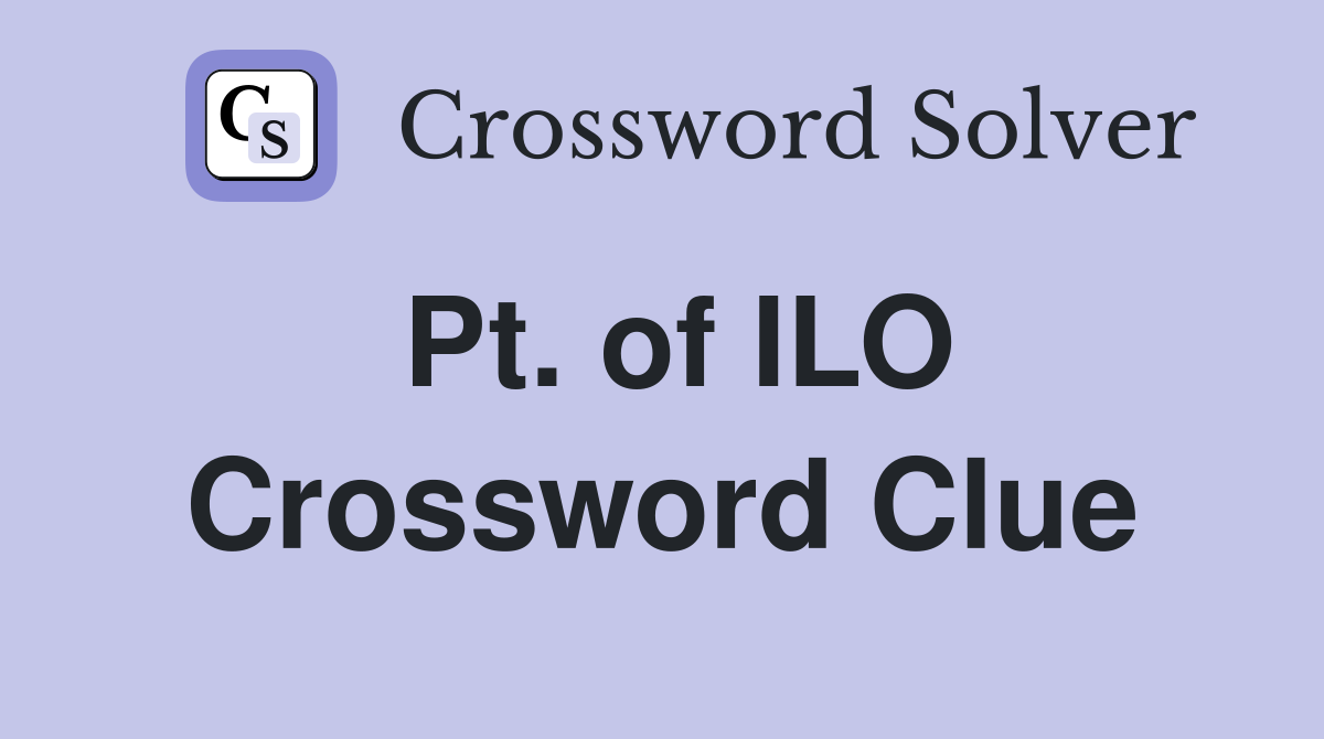 Pt. of ILO Crossword Clue