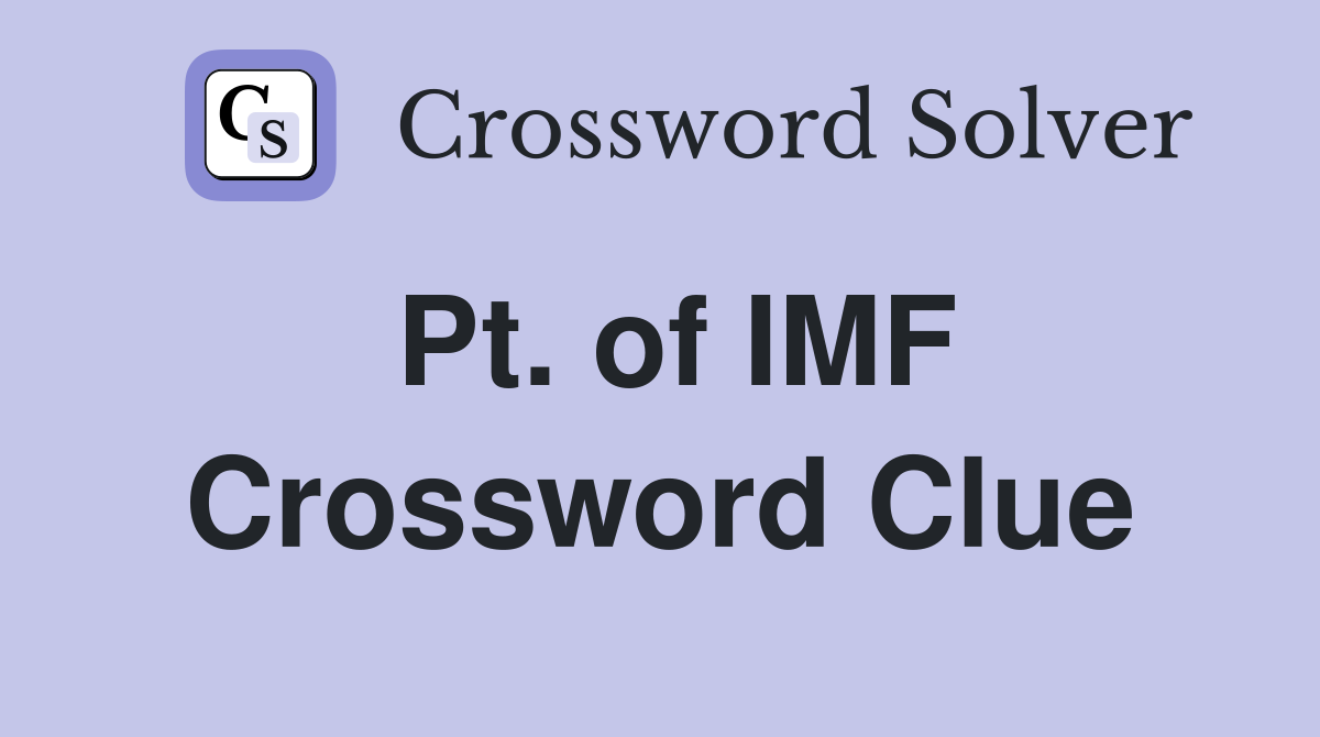 Pt. of IMF Crossword Clue