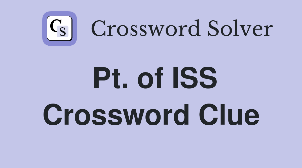 Pt. of ISS Crossword Clue