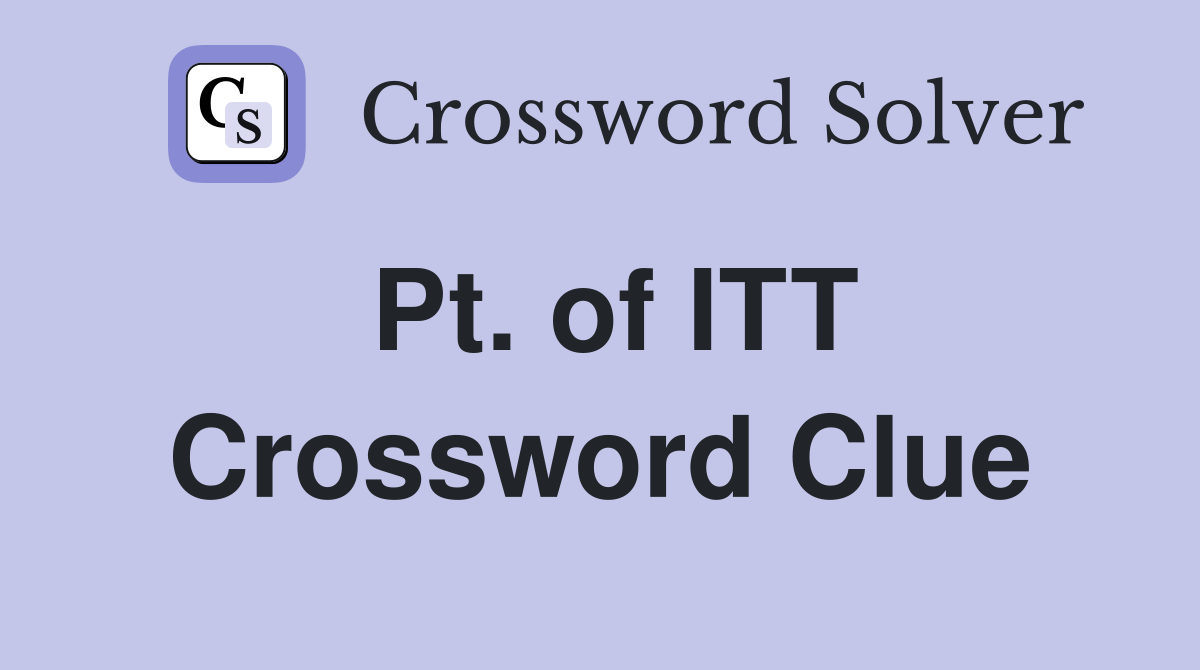 Pt. of ITT Crossword Clue
