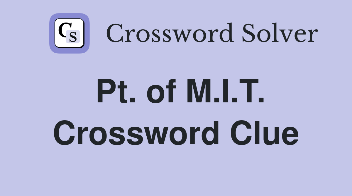 Pt. of M.I.T. Crossword Clue