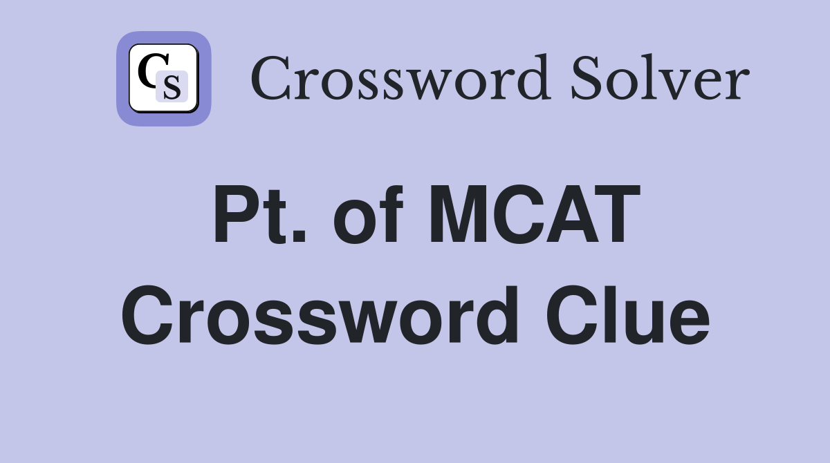 Pt. of MCAT Crossword Clue