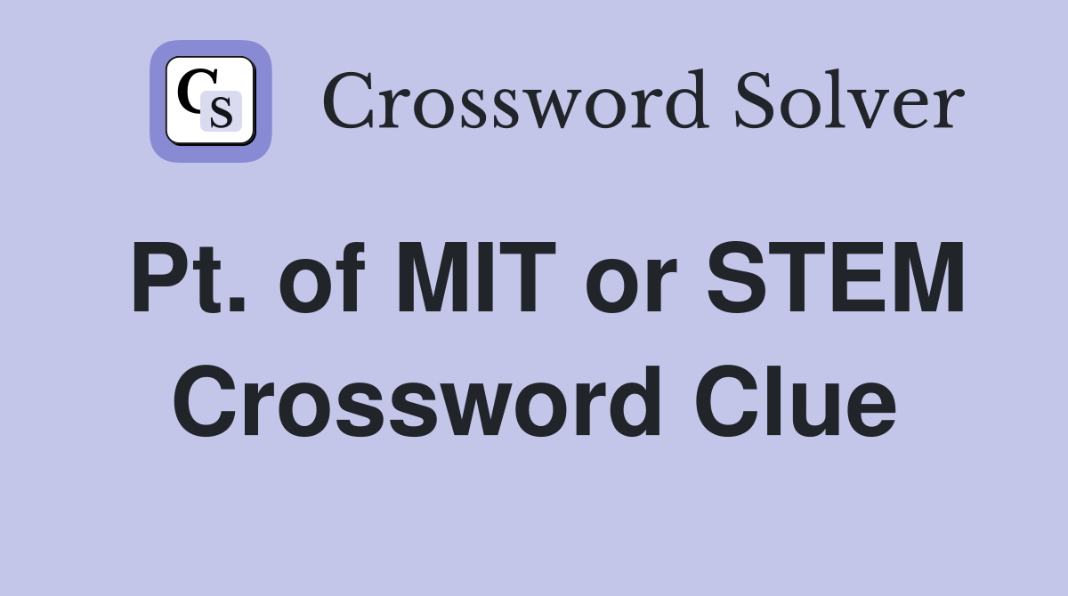 Pt. of MIT or STEM Crossword Clue