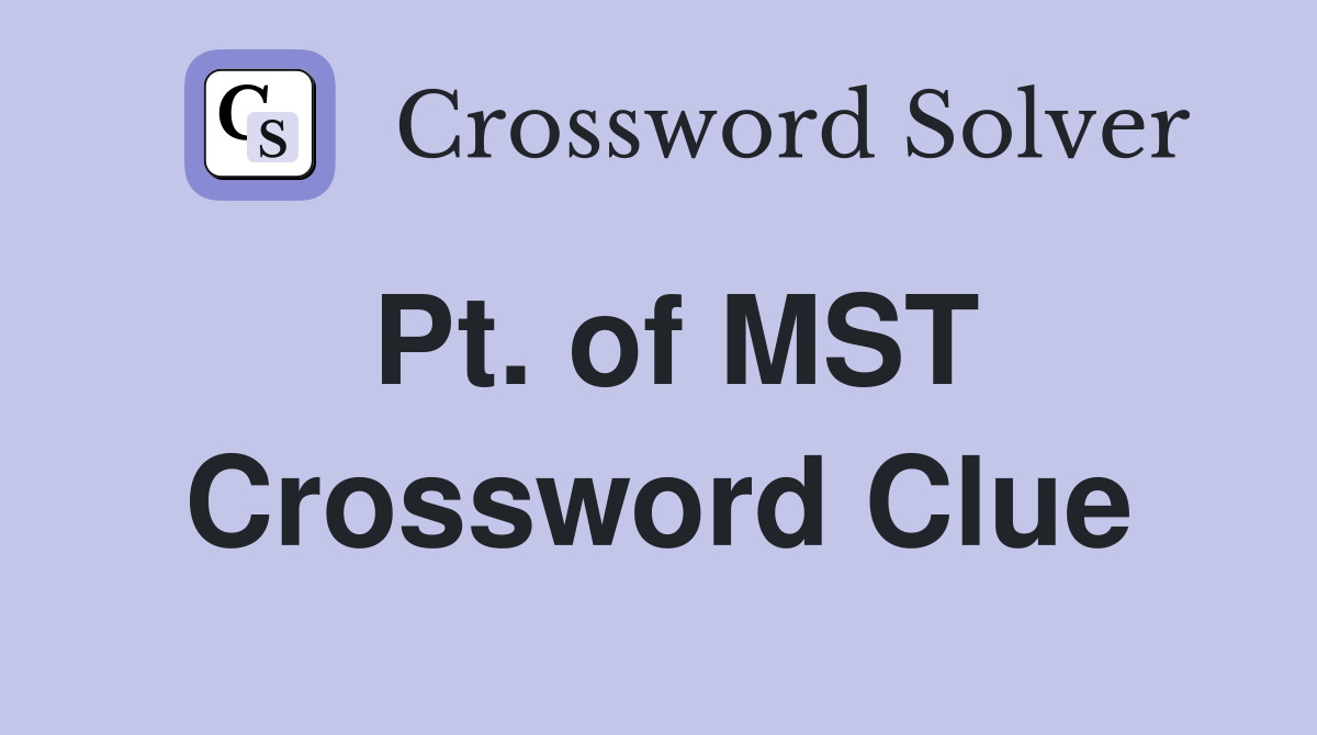Pt. of MST Crossword Clue