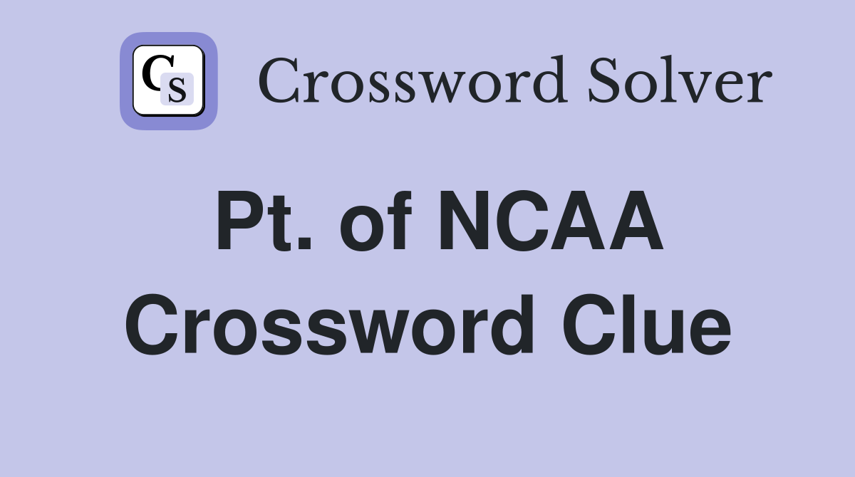 Pt. of NCAA Crossword Clue