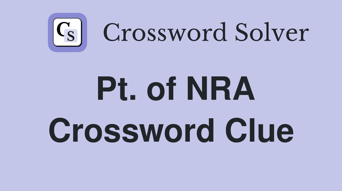 Pt. of NRA Crossword Clue