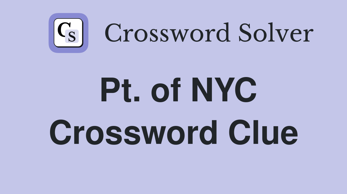 Pt. of NYC Crossword Clue