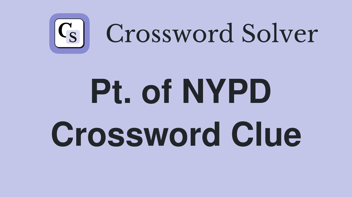 Pt. of NYPD Crossword Clue
