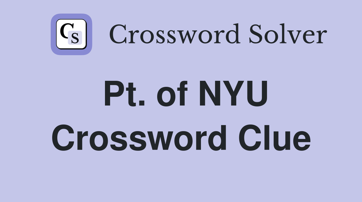 Pt. of NYU Crossword Clue