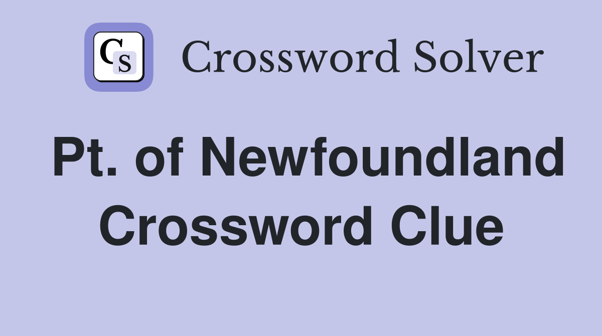 Pt. of Newfoundland Crossword Clue