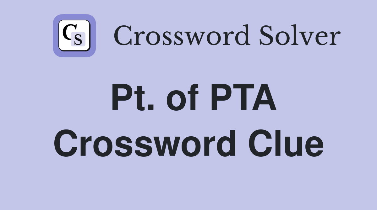 Pt. of PTA Crossword Clue