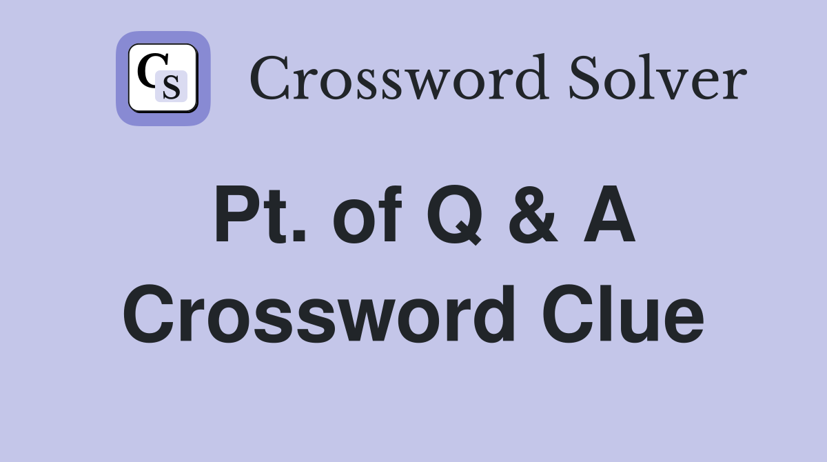 Pt. of Q & A Crossword Clue