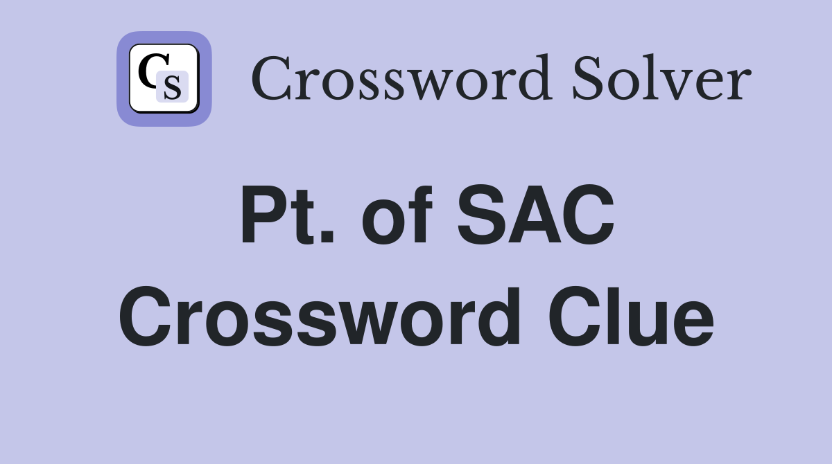 Pt. of SAC Crossword Clue