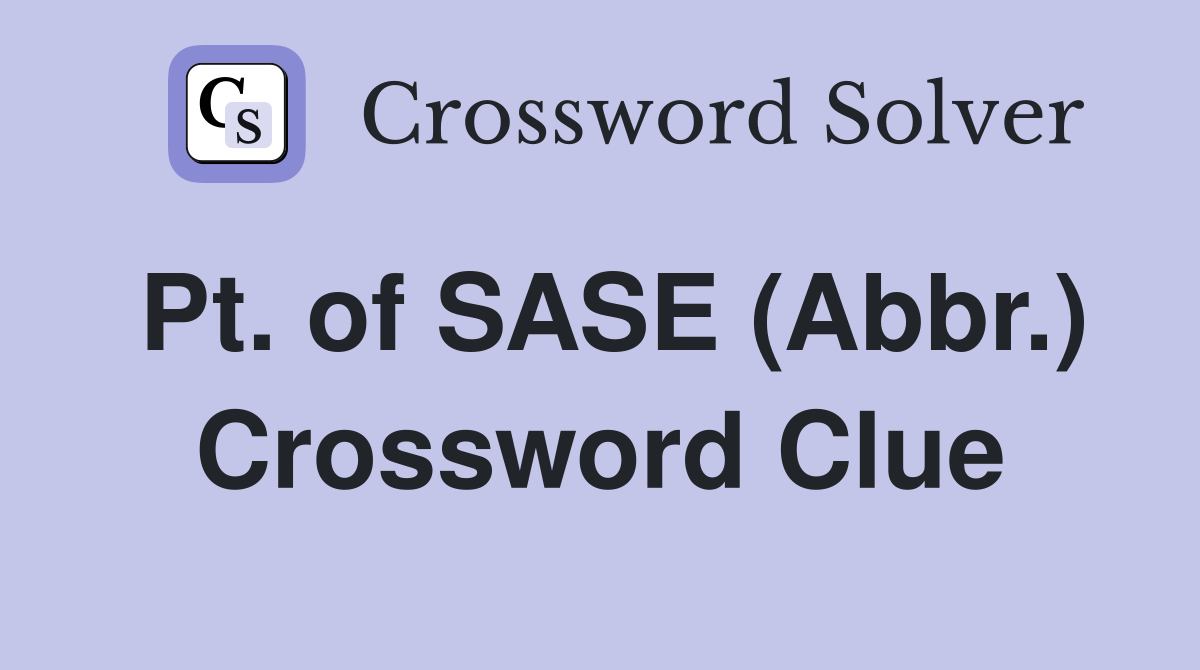 Pt. of SASE (Abbr.) Crossword Clue