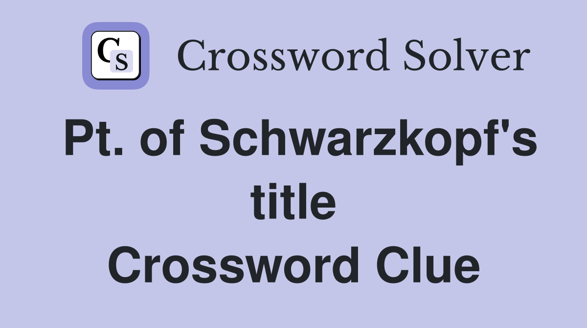 Pt. of Schwarzkopf's title Crossword Clue