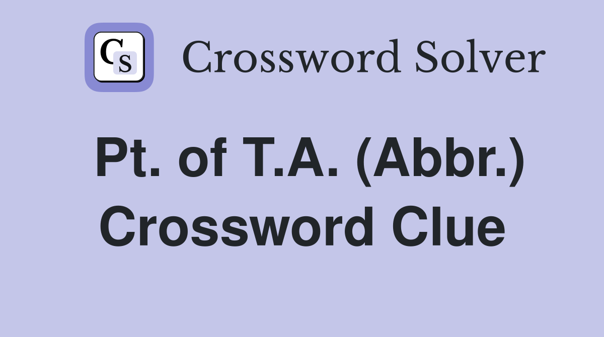 Pt. of T.A. (Abbr.) Crossword Clue