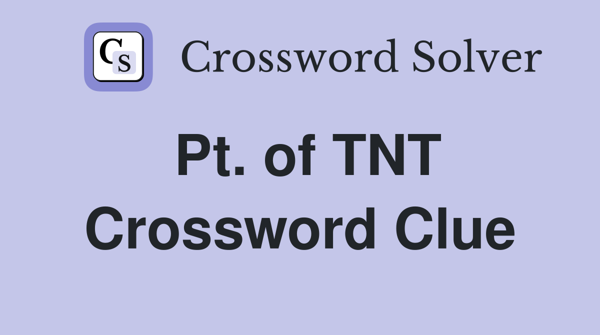 Pt. of TNT Crossword Clue
