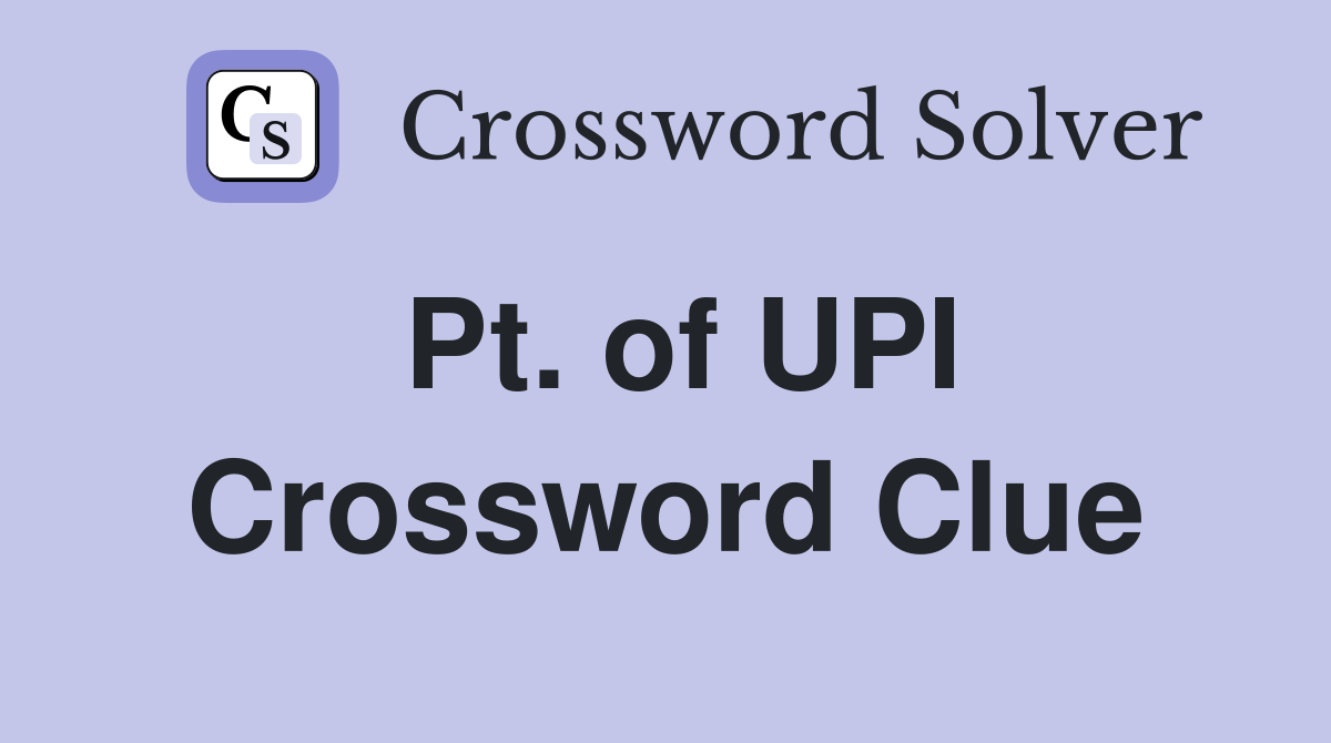 Pt. of UPI Crossword Clue