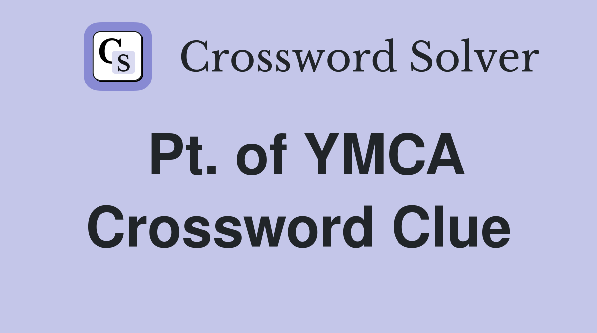 Pt. of YMCA Crossword Clue