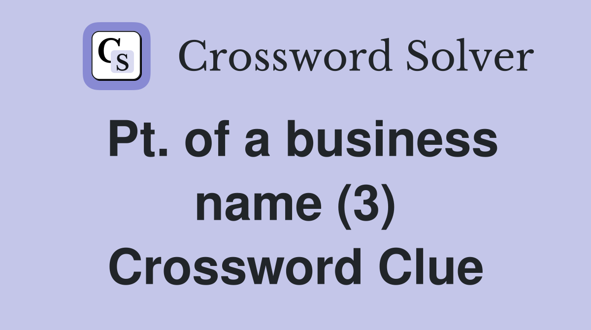 Pt. of a business name (3) Crossword Clue