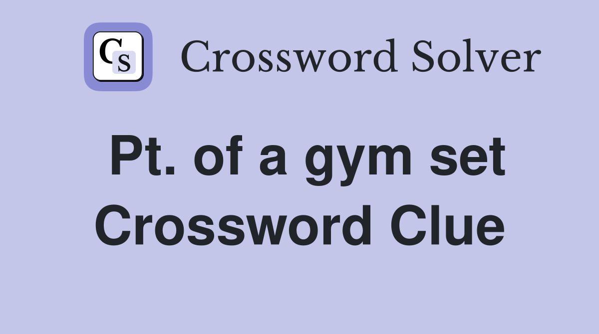 Pt. of a gym set Crossword Clue