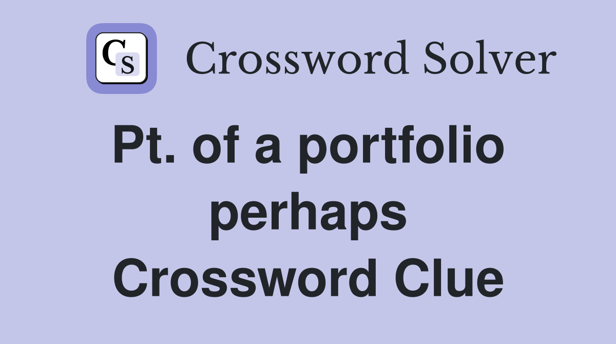 Pt. of a portfolio  perhaps Crossword Clue