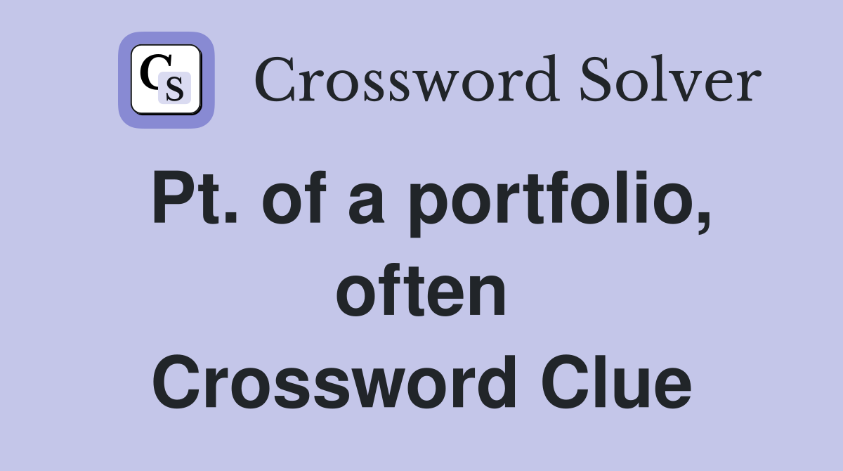 Pt. of a portfolio, often Crossword Clue