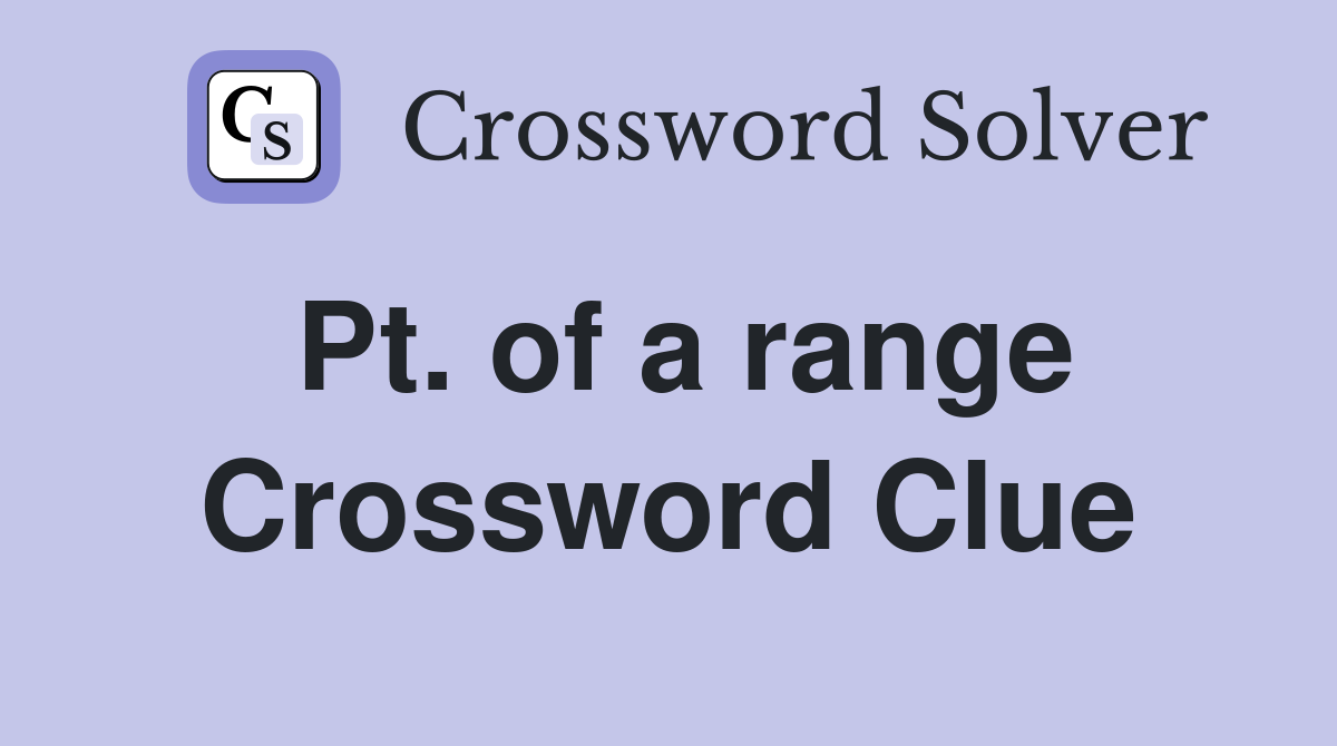 Pt. of a range Crossword Clue
