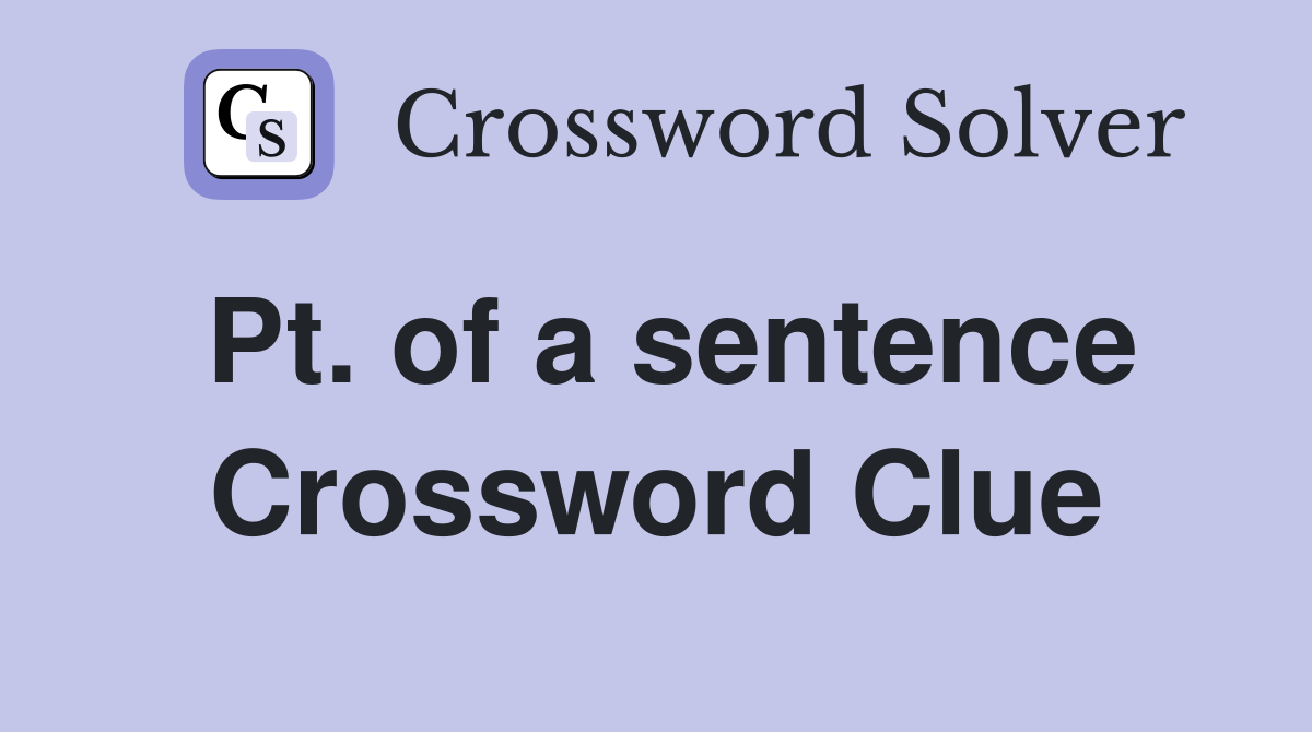 Pt. of a sentence Crossword Clue