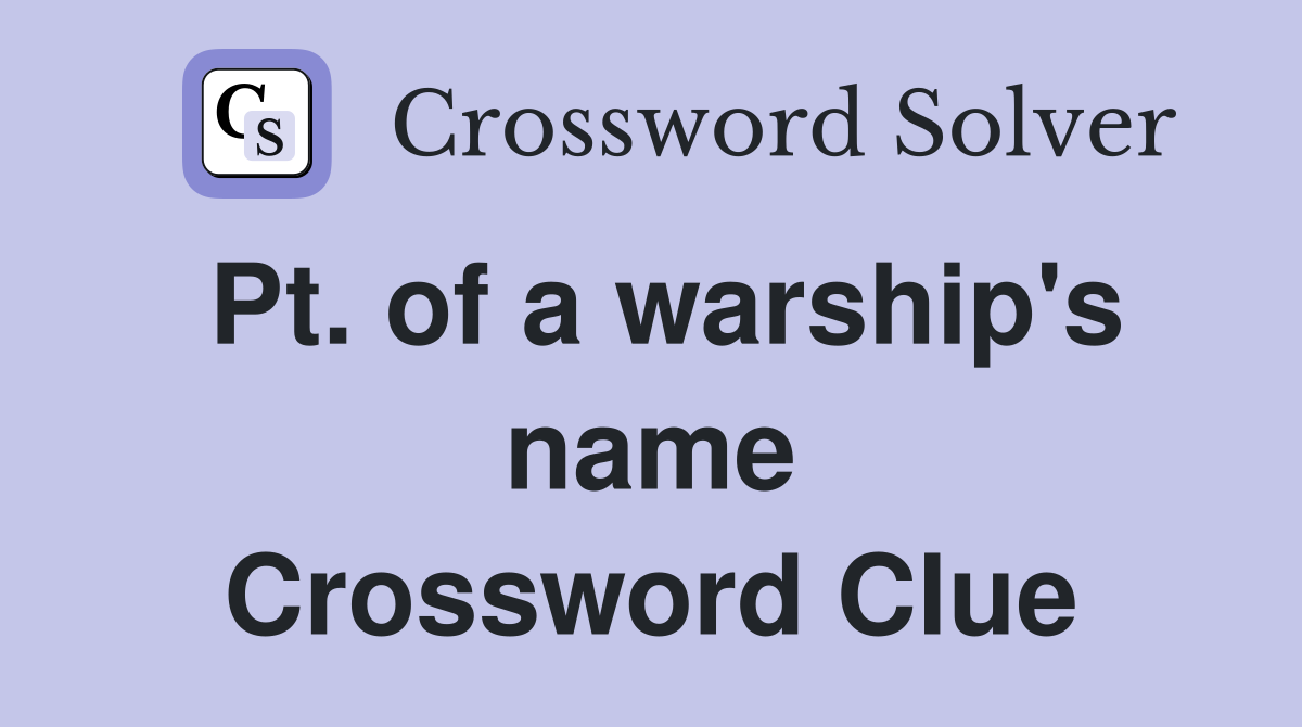 Pt. of a warship's name Crossword Clue
