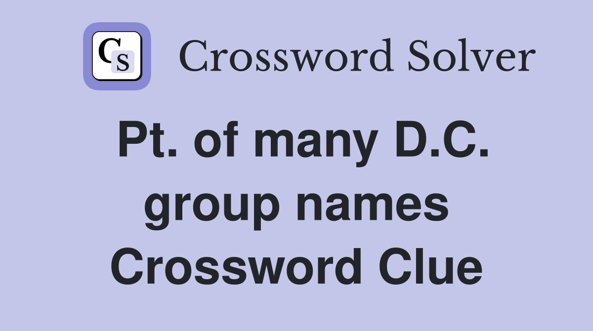 Pt. of many D.C. group names Crossword Clue